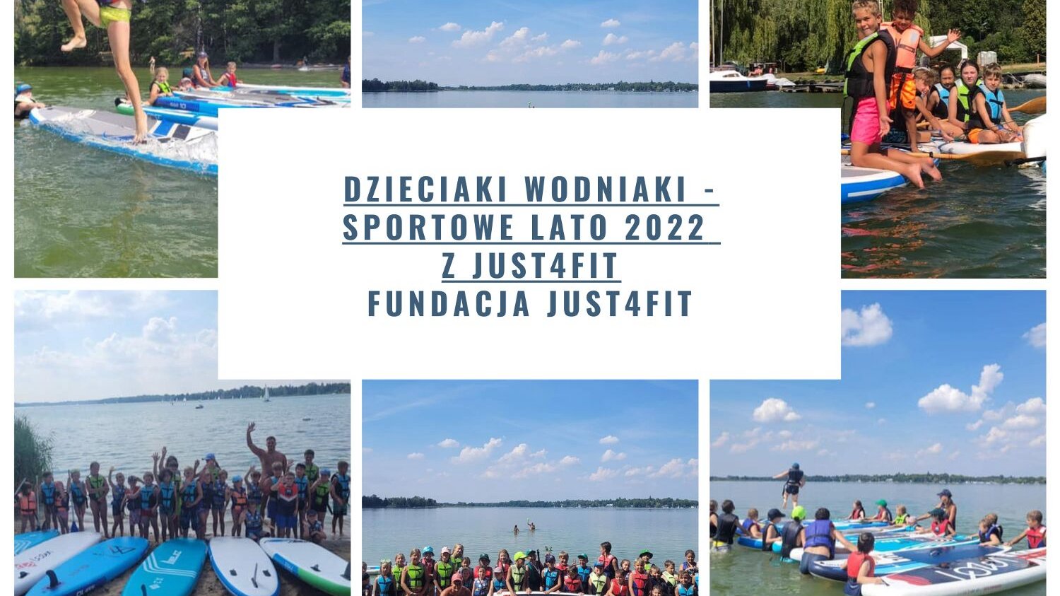 Plakat, na plakacie zdjęcia z jeziorami i dziećmi aktywnie spędzającymi czas w wodzie i nad wodą, na środku plakatu napis: Dzieciaki wodniaki - Sportowe Lato 2022 z Just4fit Fundacja Just4fit